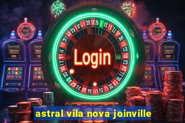 astral vila nova joinville